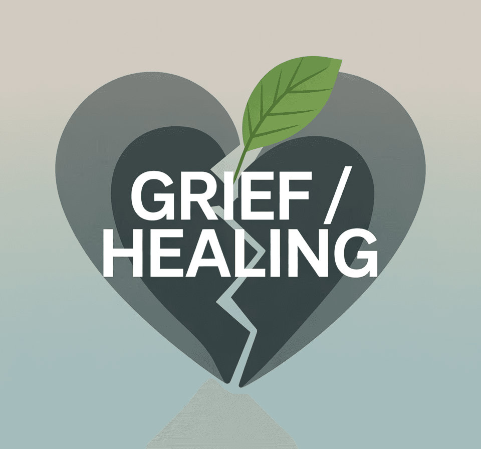 Grief / Healing